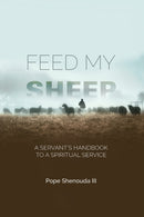 Feed My Sheep - A Servant''s Handbook to a spiritual Service
