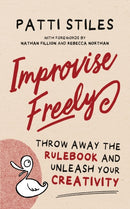 Improvise Freely : Throw away the rulebook and unleash your creativity-9780645176506