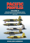 Pacific Profiles Volume 15 : Allied Bombers: B-26 Marauder series Australia;New Guinea and the Solomons 1942-1945-9780645700497