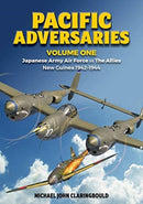 Pacific Adversaries - Volume One : Japanese Army Air Force vs the Allies New Guinea 1942-1944-9780646803142