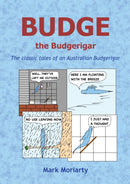 Budge the Budgerigar : The classic tales of an Australian budgerigar-9780646840567