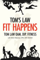 Tom's Law : Fit Happens: Spend Time on Health, Save Money on Illness-9780648030010