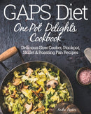 GAPS Diet One Pot Delights Cookbook : Delicious Slow Cooker, Stockpot, Skillet & Roasting Pan Recipes-9780648165705
