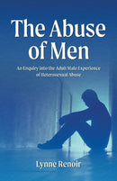 The Abuse of Men - An Enquiry into the Adult Male Experience of Heterosexual Abuse-9780648304333