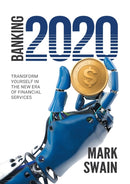 Banking 2020 : Transform yourself in the new era of financial services-9780648402503
