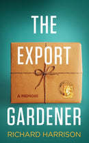 The Export Gardener : A Clumsy Australian Starts a Gardening Business in the UK.-9780648524816