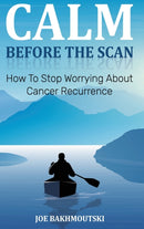 Calm Before the Scan : How to Stop Worrying About Cancer Recurrence-9780648599548