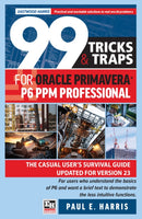 99 Tricks and Traps for Oracle Primavera P6 PPM Professional : The Casual User's Survival Guide Updated for Version 23-9780648635505