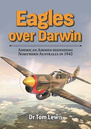 Eagles Over Darwin : American Airmen Defending Northern Australia in 1942-9780648665984