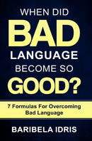 When Did Bad Language Become So Good? : 7 Formulas for overcoming bad language-9780648753452
