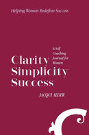Clarity Simplicity Success : A Self Coaching Journal for Women-9780648764205