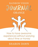 Rainbow Vision Journal ORANGE : How to have awesome experiences without worrying about time or money.-9780648766247