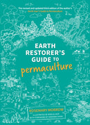 Earth Restorer's Guide to Permaculture : The revised and updated third edition of the author's Earth User's Guide to Permaculture-9780648845904