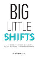Big Little Shifts : A Practitioner's Guide to Complexity for Organisational Change and Adaptation-9780648865001