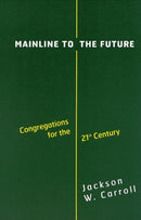 Mainline to the Future : Congregations for the 21st Century-9780664222536