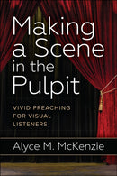 Making a Scene in the Pulpit : Vivid Preaching for Visual Listeners-9780664261566