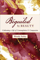 Beguiled by Beauty : Cultivating a Life of Contemplation and Compassion-9780664266813