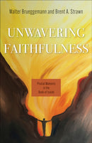 Unwavering Faithfulness : Pivotal Moments in the Book of Isaiah-9780664267292