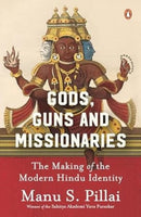 Gods Guns & Missionaries : The Making Of The Modern Hindu Identity-9780670093656