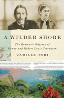 A Wilder Shore : The Romantic Odyssey of Fanny and Robert Louis Stevenson-9780670786190