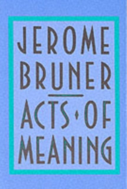 Acts of Meaning : Four Lectures on Mind and Culture-9780674003613