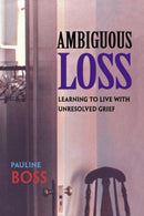 Ambiguous Loss – Learning to Live With Unresolved Grief