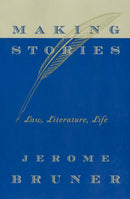 Making Stories : Law, Literature, Life-9780674010994