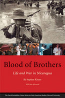 Blood of Brothers : Life and War in Nicaragua, With New Afterword-9780674025936