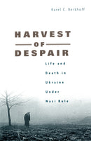 Harvest of Despair : Life and Death in Ukraine under Nazi Rule-9780674027183