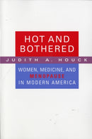 Hot and Bothered : Women, Medicine, and Menopause in Modern America-9780674027404