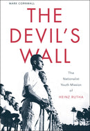 The Devil's Wall : The Nationalist Youth Mission of Heinz Rutha-9780674046160