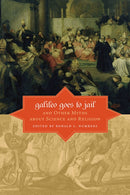 Galileo Goes to Jail and Other Myths about Science  and Religion