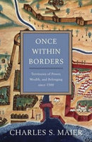 Once Within Borders : Territories of Power, Wealth, and Belonging since 1500-9780674059788
