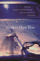 Darker than Blue : On the Moral Economies of Black Atlantic Culture-9780674060234