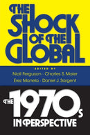 The Shock of the Global : The 1970s in Perspective-9780674061866