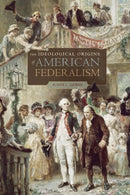 The Ideological Origins of American Federalism-9780674062030