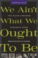We Ain't What We Ought to be – The Black Freedom Struggle from Emancipation to Obama