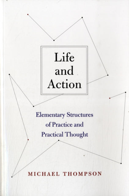 Life and Action – Elementary Structures of Practice and Practical Thought
