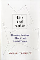 Life and Action – Elementary Structures of Practice and Practical Thought