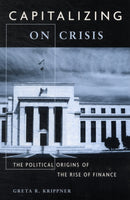 Capitalizing on Crisis – The Political Origins of the Rise of Finance
