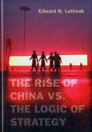 The Rise of China vs. the Logic of Strategy-9780674066427