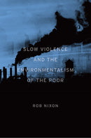 Slow Violence and the Environmentalism of the Poor-9780674072343