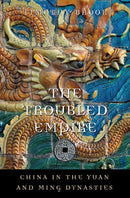 The Troubled Empire : China in the Yuan and Ming Dynasties-9780674072534