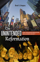 The Unintended Reformation : How a Religious Revolution Secularized Society-9780674088054