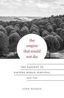 The Empire That Would Not Die : The Paradox of Eastern Roman Survival, 640-740-9780674088771