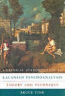 A Clinical Introduction to Lacanian Psychoanalysis : Theory and Technique-9780674135369