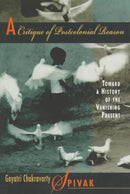 A Critique of Postcolonial Reason : Toward a History of the Vanishing Present-9780674177642