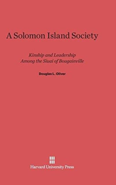 A Solomon Island Society : Kinship and Leadership Among the Siuai of Bougainville-9780674183100