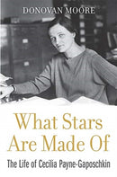 What Stars Are Made Of : The Life of Cecilia Payne-Gaposchkin-9780674237377