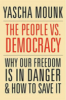 The People vs. Democracy – Why Our Freedom Is in Danger and How to Save It